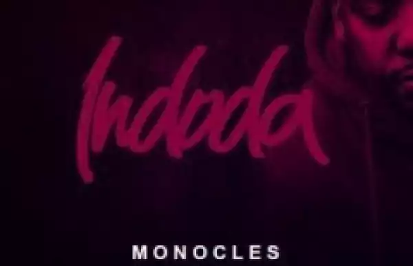 Monocles - Indoda Ft. Ntombi, 2Point1 & Afro Warriors